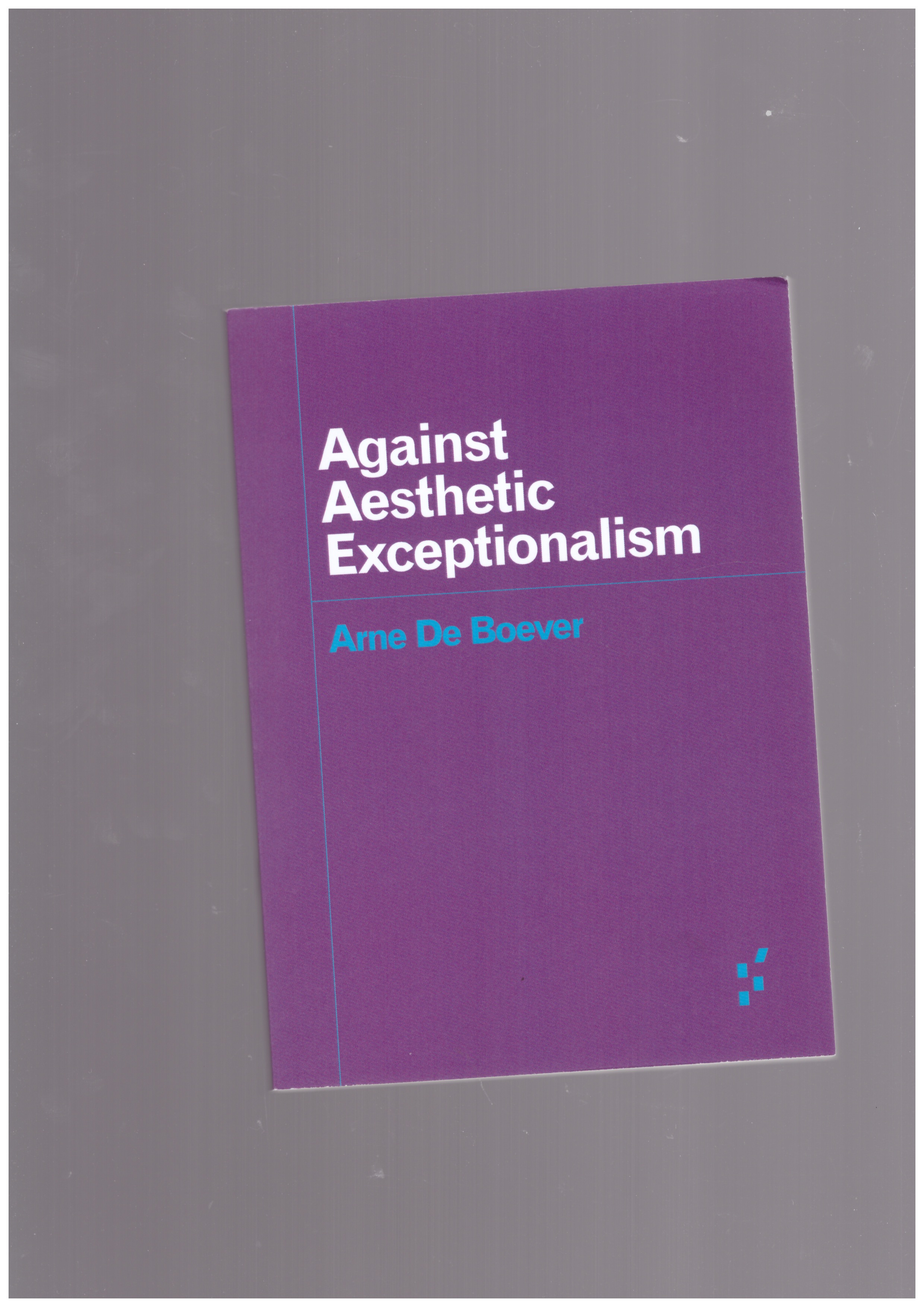 DE BOEVER, Anne - Against Aesthetic Exceptionalism